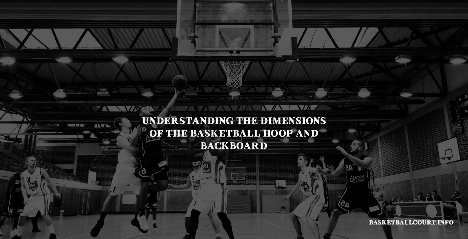 Understanding the Dimensions of the Basketball Hoop and Backboard